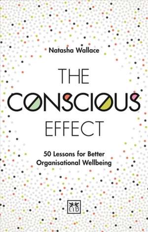 The Conscious Effect: 50 Lessons for Better Organizational Wellbeing de Natasha Wallace