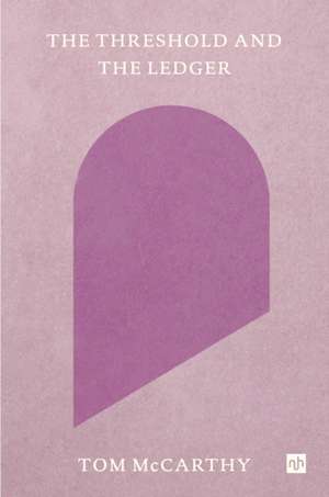 The Threshold and the Ledger de Tom McCarthy