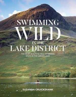 Swimming Wild in the Lake District de Suzanna Cruickshank