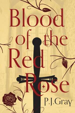 Blood of the Red Rose de P. J. Gray