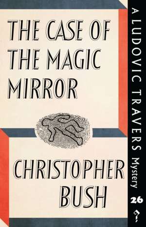 The Case of the Magic Mirror de Christopher Bush