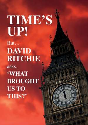 Time's Up! But what brought us to this? de David Ritchie