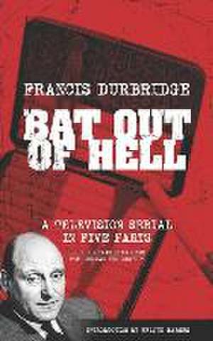 Bat Out Of Hell (Scripts of the five part television serial) de Francis Durbridge