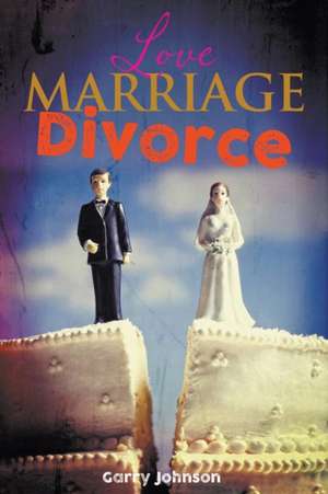 Love Marriage Divorce de Garry Johnson