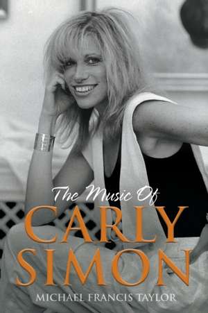 The Music of Carly Simon de Michael Francis Taylor