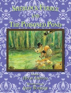 Sherlock Ferret and the Poisoned Pond de Hugh Ashton