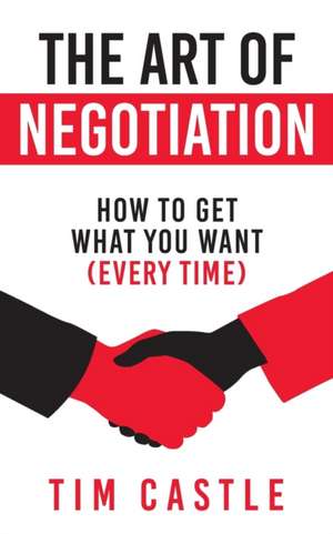 The Art of Negotiation de Tim Castle