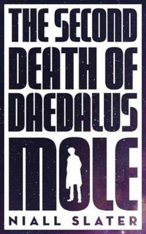 Slater, N: The Second Death of Daedalus Mole de Niall Slater