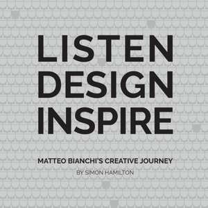 Listen Design Inspire: Matteo Bianchi's Creative Journey de Simon Hamilton