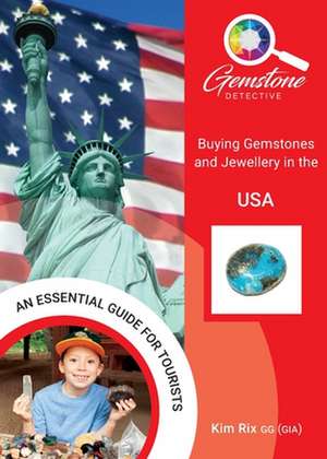 The Gemstone Detective: Buying Gemstones and Jewellery in the USA de Kim Rix