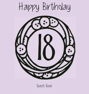 Happy 18 Birthday Party Guest Book (Girl), Birthday Guest Book, Keepsake, Birthday Gift, Wishes, Gift Log, Comments and Memories. de Lollys Publishing