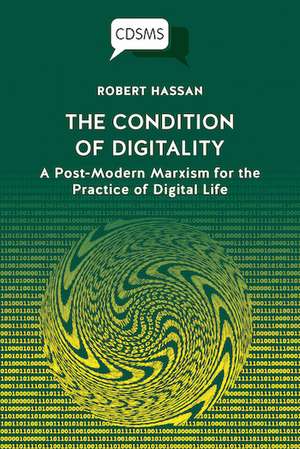 The Condition of Digitality: A Post-Modern Marxism for the Practice of Digital Life de Robert Hassan