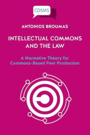 Intellectual Commons and the Law: A Normative Theory for Commons-Based Peer Production de Antonios Broumas