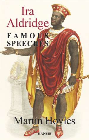 Ira Aldridge: Famous Speeches de Martin Hoyles