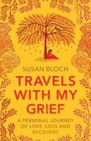 Travels With My Grief de Susan Bloch