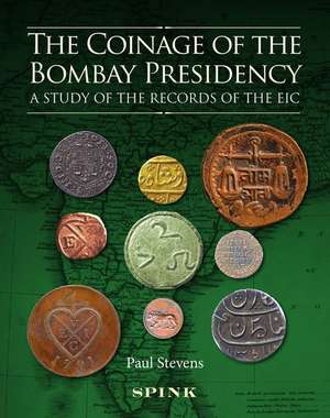 The Coinage of the Bombay Presidency: A Study of the Records of the Eic de Paul Stevens