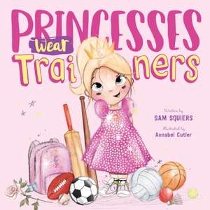 Princesses Wear Trainers de Sam Squiers