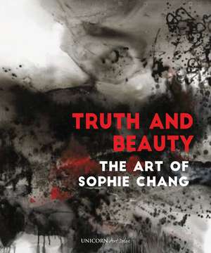 Truth and Beauty: The Art of Sophie Chang de Sophie Chang