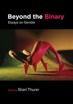 Beyond the Binary: Essays on Gender de Shari Thurer