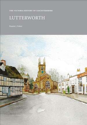 The Victoria History of Leicestershire: Lutterworth de Pamela J. Fisher