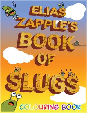 Elias Zapple's Book of Slugs Colouring Book de Elias Zapple