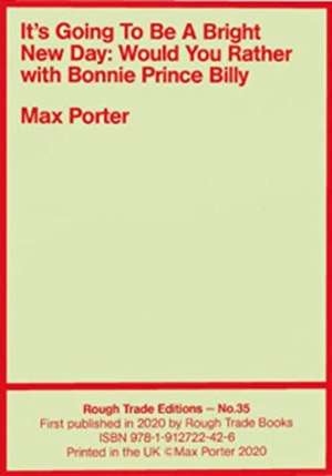 It's Going To Be A Bright New Day: Would You Rather, with Bonnie Prince Billy - Max Porter (RT#35) de Max Porter