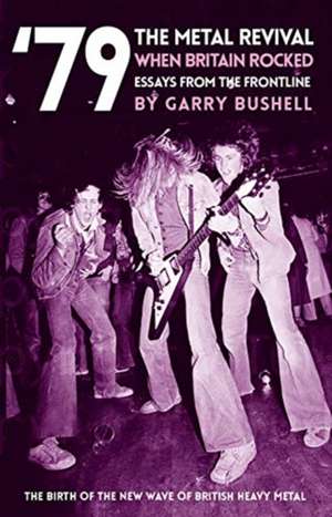 '79 The Metal Revival: When Britain Rocked de Garry Bushell