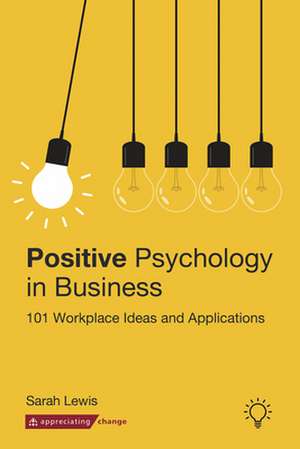 Positive Psychology in Business de Sarah Lewis