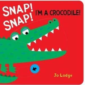 Snap! Snap! Crocodile! de Jo Lodge