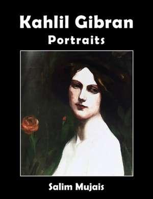 Kahlil Gibran - Portraits de Salim Mujais