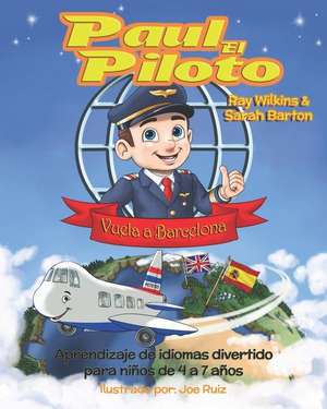 Paul el Piloto Vuela a Barcelona: Aprendizaje de idiomas divertido para niños de 4 a 7 años de Sarah Barton