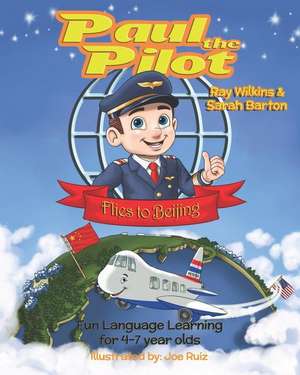 Paul the Pilot Flies to Beijing: Fun Language Learning for 4-7 Year Olds de Sarah Barton