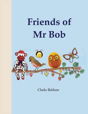 Friends of Mr Bob de Clarke Belshaw