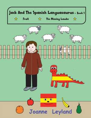 Jack And The Spanish Languasaurus - Book 1 de Joanne Leyland