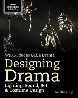 Shewring, S: WJEC/Eduqas GCSE Drama Designing Drama Lighting de Sue Shewring