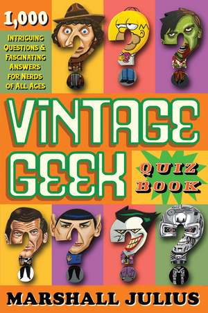 Vintage Geek: The Quiz Book: 1,000 Intriguing Questions and Fascinating Answers for Nerds of All Ages de Marshall Julius