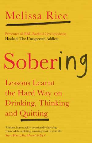 Sobering: Lessons Learnt the Hard Way on Drinking, Thinking & Quitting de Melissa Rice