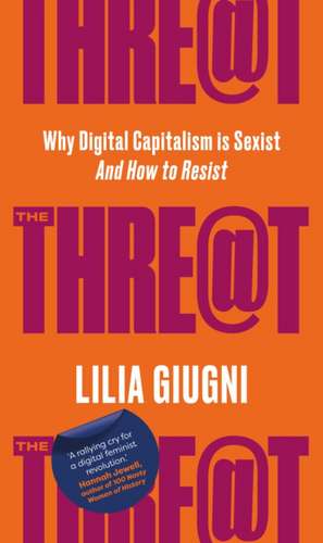 The Threat: How Digital Capitalism is Sexist - And How to Resist de Lilia Giugni