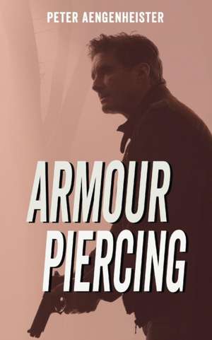 Armour Piercing de Peter Aengenheister