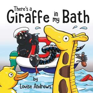 There's A Giraffe In My Bath de Louise Andrews