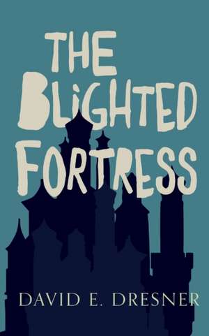 The Blighted Fortress de David E Dresner