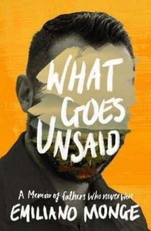 What Goes Unsaid de Emiliano Monge