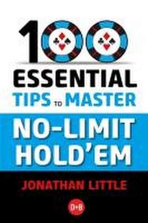 100 Essential Tips to Master No-Limit Hold'em de Jonathan Little