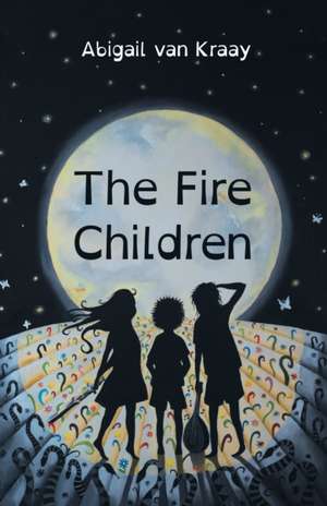 The Fire Children de Abigail van Kraay