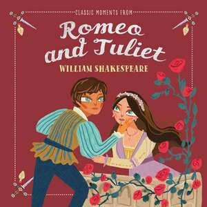 Classic Moments from Romeo and Juliet de William Shakespeare