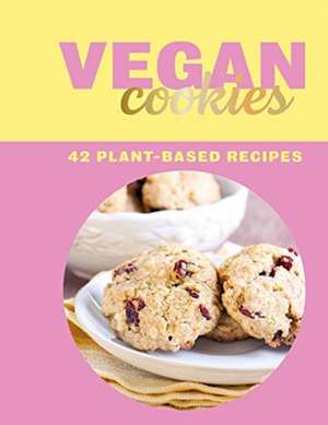 Vegan Cookies: 42 Plant-Based Recipes de Zulekha Afzal