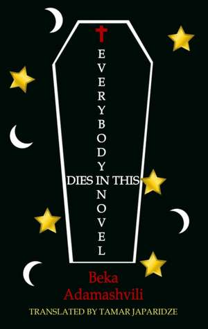 Everybody Dies in this Novel de Beka Adamashvili