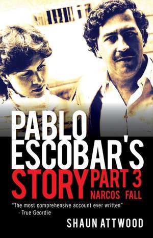 Pablo Escobar's Story 3 de Shaun Attwood