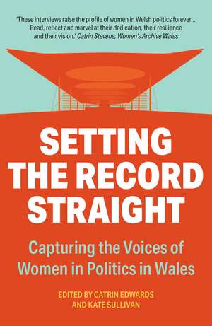 Setting The Record Straight: Capturing the Voices of Women in Welsh Politics de Catrin Edwards