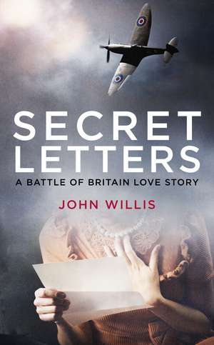 Secret Letters: A Battle of Britain Love Story de John Willis